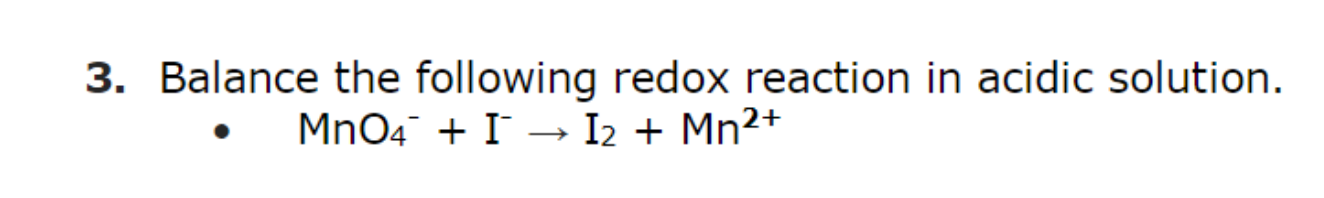 3 Balance The Following Redox Reaction In Acidic Solution Mno4 I I Mn 1