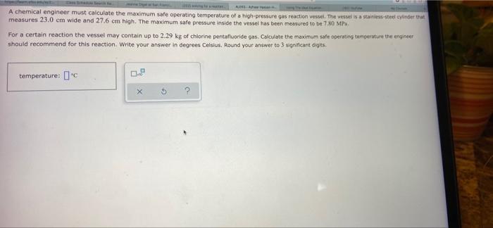 Eta Ne A A Chemical Engineer Must Calculate The Maximum Safe Operating Temperature Of A High Pressure Gas Reaction Vesse 1