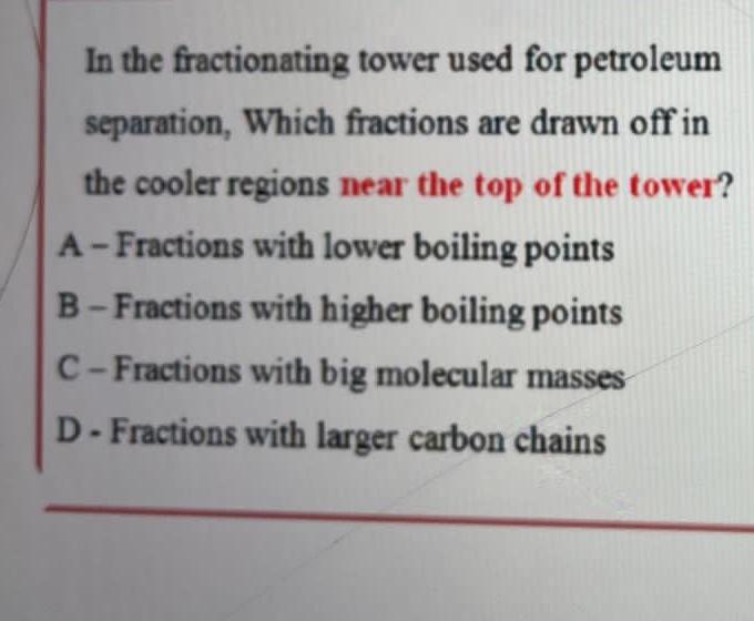 In The Fractionating Tower Used For Petroleum Separation Which Fractions Are Drawn Off In The Cooler Regions Near The T 1