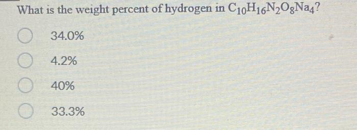 What Is The Weight Percent Of Hydrogen In C10h16n Ogna4 O 34 0 4 2 40 33 3 A Solution Whose H 2 0 X 10 7 Would 1
