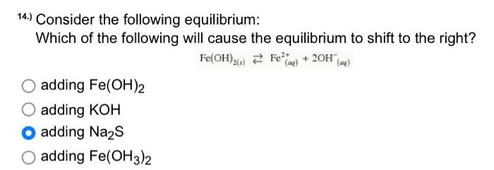 14 Consider The Following Equilibrium Which Of The Following Will Cause The Equilibrium To Shift To The Right Fe Oh 1