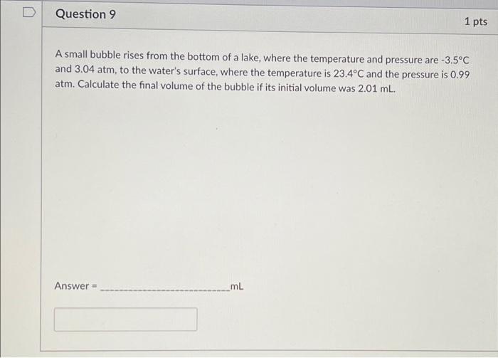 Question 9 1 Pts A Small Bubble Rises From The Bottom Of A Lake Where The Temperature And Pressure Are 3 5 C And 3 04 1