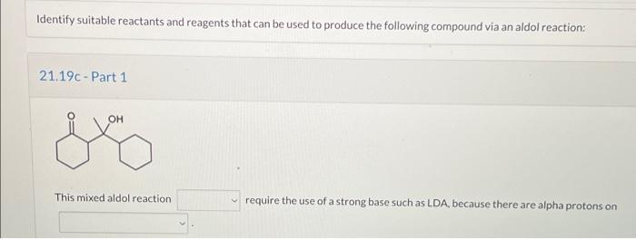 Identify Suitable Reactants And Reagents That Can Be Used To Produce The Following Compound Via An Aldol Reaction 21 19 1