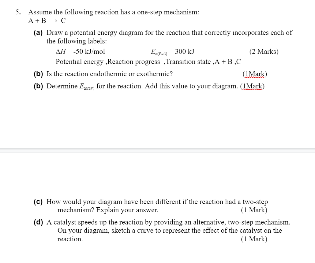 5 Assume The Following Reaction Has A One Step Mechanism A B C A Draw A Potential Energy Diagram For The Reaction 1
