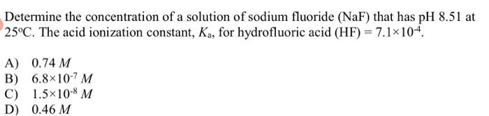 Determine The Concentration Of A Solution Of Sodium Fluoride Naf That Has Ph 8 51 At 25 C The Acid Ionization Constan 1
