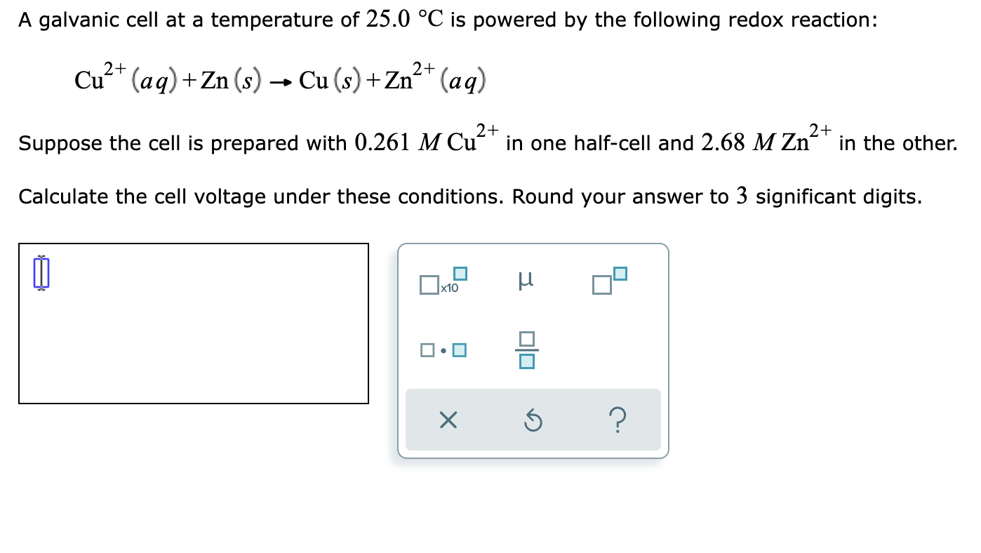 A Galvanic Cell At A Temperature Of 25 0 C Is Powered By The Following Redox Reaction 2 Cu Aq Zn S Cu S 1