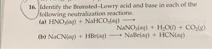 16 Identify The Bronsted Lowry Acid And Base In Each Of The Following Neutralization Reactions A Hno3 Aq Nahco3 A 1