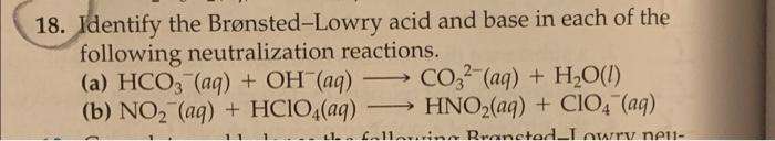 18 Identify The Bronsted Lowry Acid And Base In Each Of The Following Neutralization Reactions A Hco3 Aq Oh Aq C 1