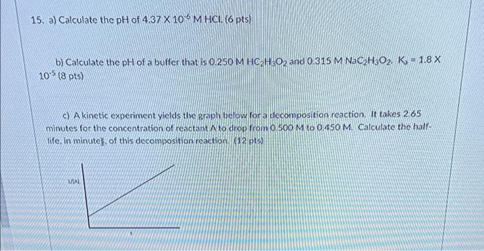 15 A Calculate The Ph Of 4 37 X 106 M Hcl 6 Pts B Calculate The Ph Of A Buffer That Is 0 250 M Hc H302 And 0 315 M 1