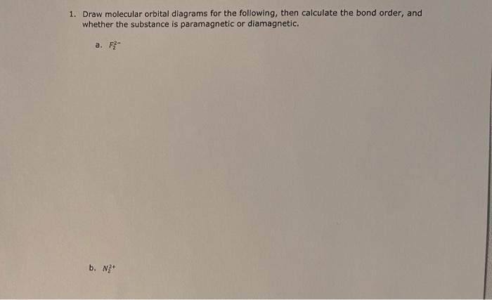 1 Draw Molecular Orbital Diagrams For The Following Then Calculate The Bond Order And Whether The Substance Is Parama 1
