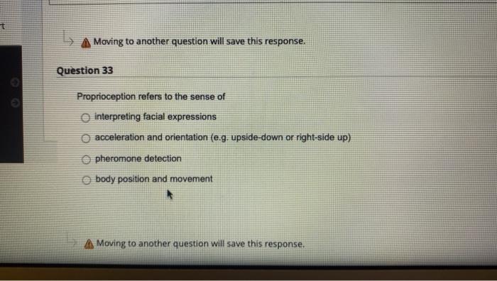 A Moving To Another Question Will Save This Response Question 33 Proprioception Refers To The Sense Of Interpreting Fac 1