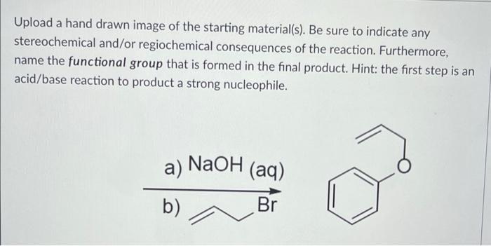Upload A Hand Drawn Image Of The Final Product Be Sure To Indicate Any Stereochemical And Or Regiochemical Consequences 3