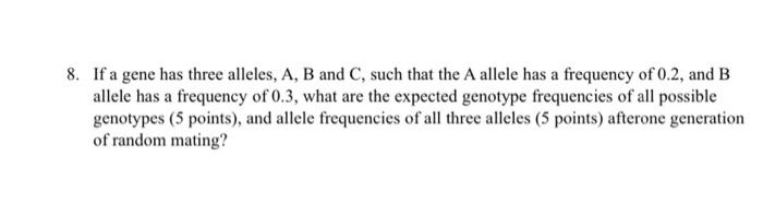 8 If A Gene Has Three Alleles A B And C Such That The A Allele Has A Frequency Of 0 2 And B Allele Has A Frequency 1