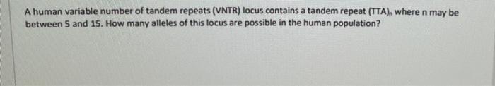 A Human Variable Number Of Tandem Repeats Vntr Locus Contains A Tandem Repeat Tta Where N May Be Between 5 And 15 1