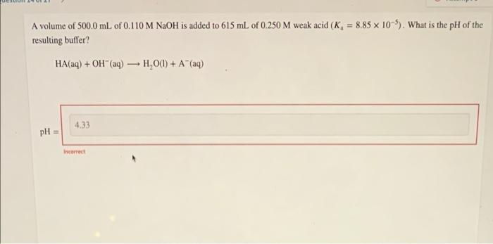 A Volume Of 500 0 Ml Of 0 110 M Naoh Is Added To 615 Ml Of 0 250 M Weak Acid K 8 85 X 10 5 What Is The Ph Of The Res 1