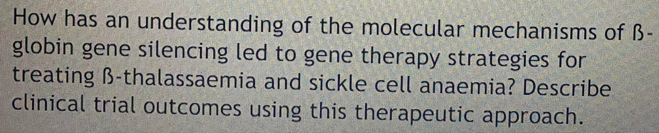How Has An Understanding Of The Molecular Mechanisms Of B Globin Gene Silencing Led To Gene Therapy Strategies For Trea 1