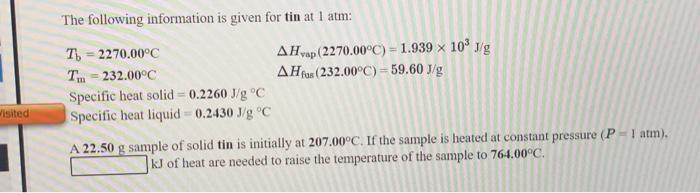 The Following Information Is Given For Tin At 1 Atm T 2270 00 C A Hvap 2270 00 C 1 939 X 10 Jg T 232 00 C Ah F 1