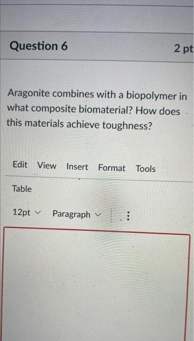 Question 6 2 Pt Aragonite Combines With A Biopolymer In A What Composite Biomaterial How Does This Materials Achieve To 1