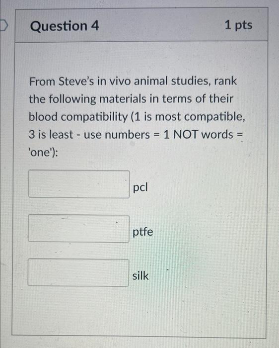 Question 4 1 Pts From Steve S In Vivo Animal Studies Rank The Following Materials In Terms Of Their Blood Compatibility 1