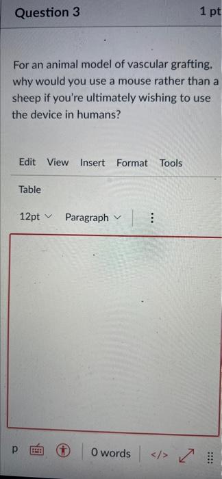 Question 3 1 Pt For An Animal Model Of Vascular Grafting Why Would You Use A Mouse Rather Than A Sheep If You Re Ultima 1