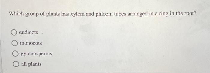 Which Of The Following Is A Major Difference Between Monocot And Eudicot Roots In Monocots The Xylem And Phloem Are Fo 3