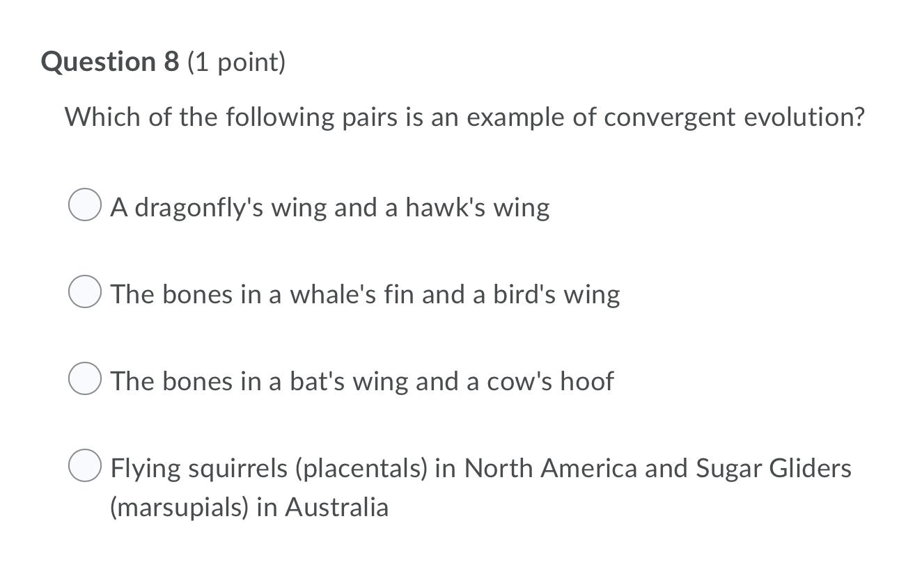 Question 8 1 Point Which Of The Following Pairs Is An Example Of Convergent Evolution A Dragonfly S Wing And A Hawk S 1
