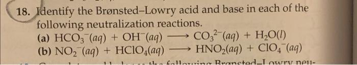 16 Identify The Bronsted Lowry Acid And Base In Each Of The Following Neutralization Reactions A Hno3 Aq Nahco3 A 2