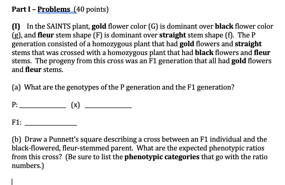 Part I Problems 40 Points 1 In The Saints Plant Gold Flower Color G Is Dominant Over Black Flower Color G An 1