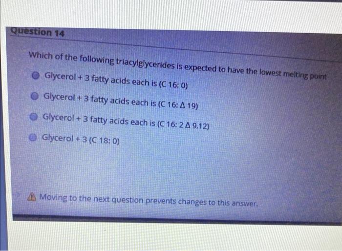 Question 14 Which Of The Following Triacylglycerides Is Expected To Have The Lowest Melting Point Glycerol 3 Fatty A 2