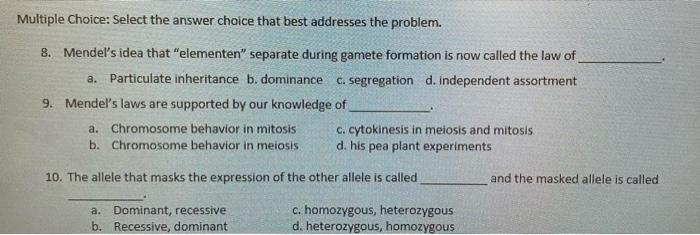 Multiple Choice Select The Answer Choice That Best Addresses The Problem 8 Mendel S Idea That Elementen Separate Du 1