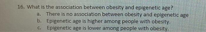 A 16 What Is The Association Between Obesity And Epigenetic Age There Is No Association Between Obesity And Epigeneti 1
