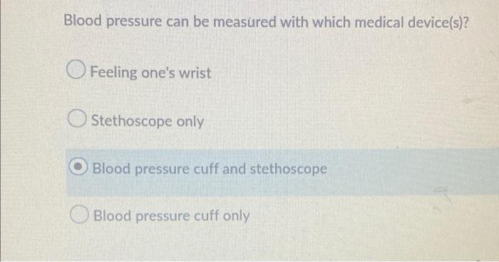 Blood Pressure Can Be Measured With Which Medical Device S O Feeling One S Wrist Stethoscope Only Blood Pressure Cuff 1