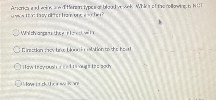 Arteries And Veins Are Different Types Of Blood Vessels Which Of The Following Is Not A Way That They Differ From One A 1