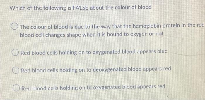 Which Of The Following Is False About The Colour Of Blood The Colour Of Blood Is Due To The Way That The Hemoglobin Prot 1