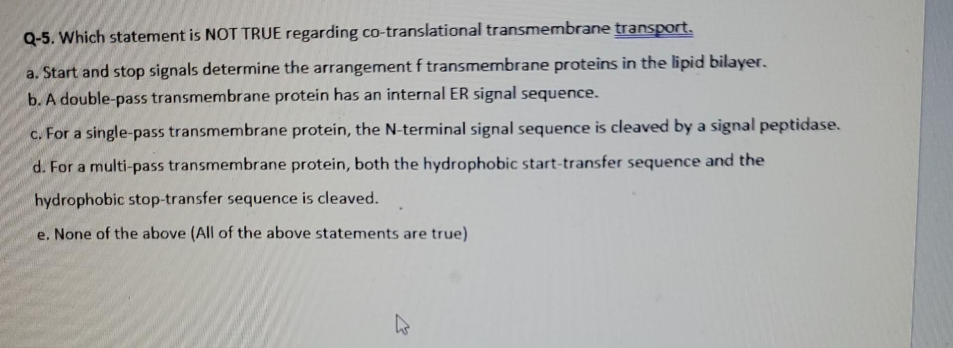 Q 5 Which Statement Is Not True Regarding Co Translational Transmembrane Transport A Start And Stop Signals Determine 1