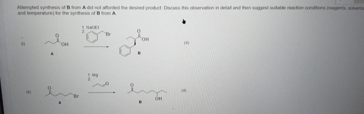 Attempted Synthesis Of B From A Did Not Afforded The Desired Product Discuss This Observation In Detail And Then Suggest 1