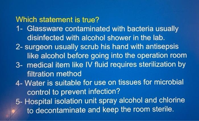 Which Statement Is True 1 Glassware Contaminated With Bacteria Usually Disinfected With Alcohol Shower In The Lab 2 1