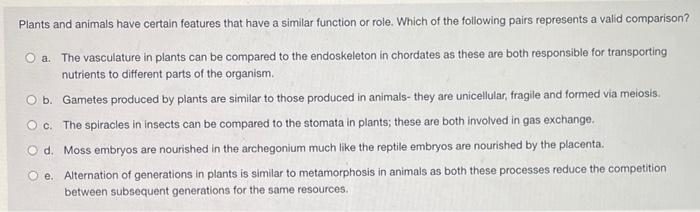 Plants And Animals Have Certain Features That Have A Similar Function Or Role Which Of The Following Pairs Represents A 1