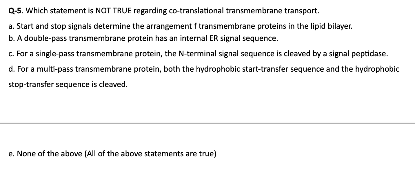 Q 5 Which Statement Is Not True Regarding Co Translational Transmembrane Transport A Start And Stop Signals Determine 1