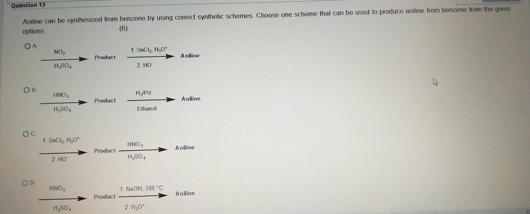 Question 13 Aniline Can Be Synthesized From Benzene By Using Correct Synthetic Schemes Choose One Scheme That Can Be Us 1