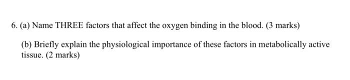 6 A Name Three Factors That Affect The Oxygen Binding In The Blood 3 Marks B Briefly Explain The Physiological I 1