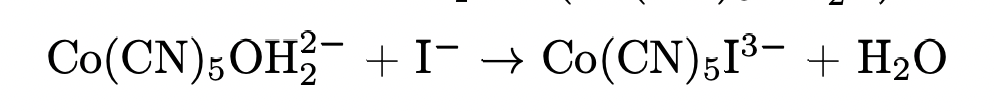 The Reaction Between Iodine Ions And A Cobalt Complex Co Cn 5oh2 2 Co Cn 5oh22 I Co Cn 5i3 H2o Is Believe T 1