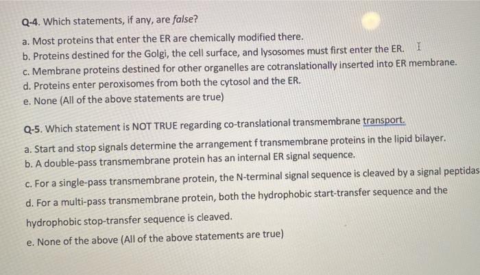 Q 4 Which Statements If Any Are False A Most Proteins That Enter The Er Are Chemically Modified There B Proteins 1