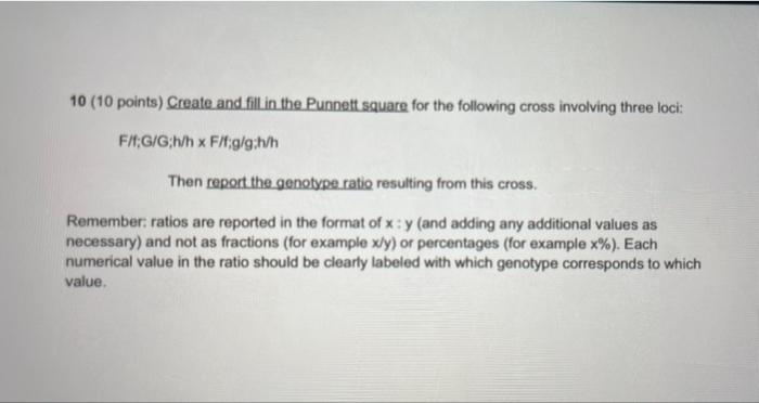 10 10 Points Create And Fill In The Punnett Square For The Following Cross Involving Three Locis F T G G H H X Fit G G 1