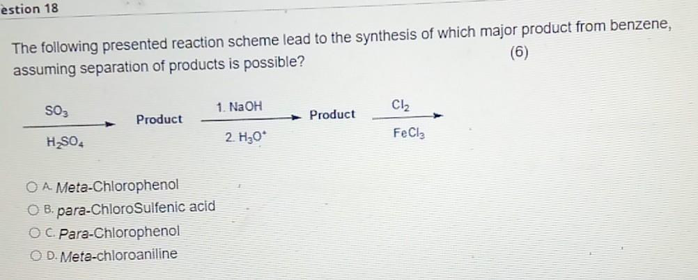Estion 18 The Following Presented Reaction Scheme Lead To The Synthesis Of Which Major Product From Benzene Assuming Se 1