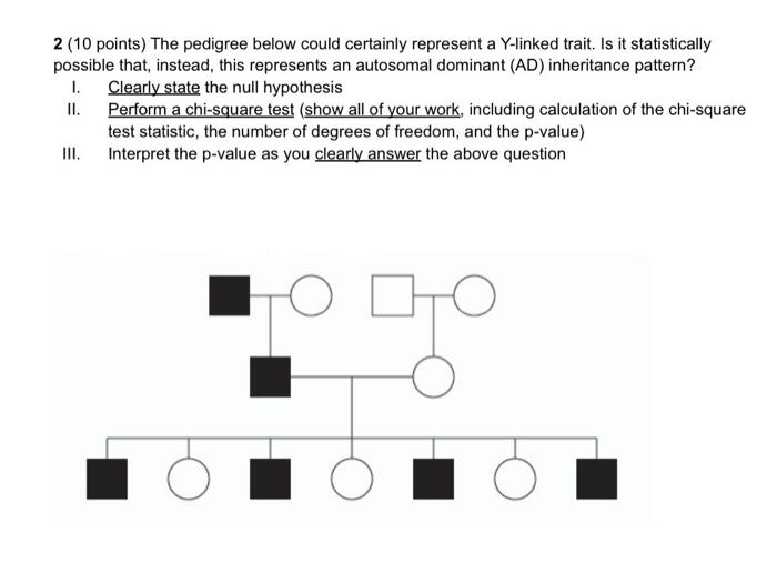 2 10 Points The Pedigree Below Could Certainly Represent A Y Linked Trait Is It Statistically Possible That Instead 1