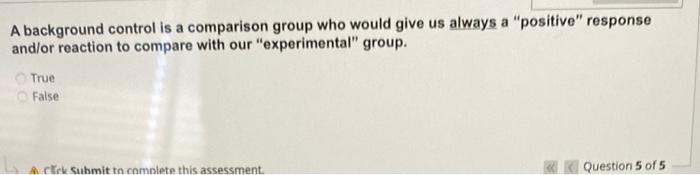 A Background Control Is A Comparison Group Who Would Give Us Always A Positive Response And Or Reaction To Compare Wit 1