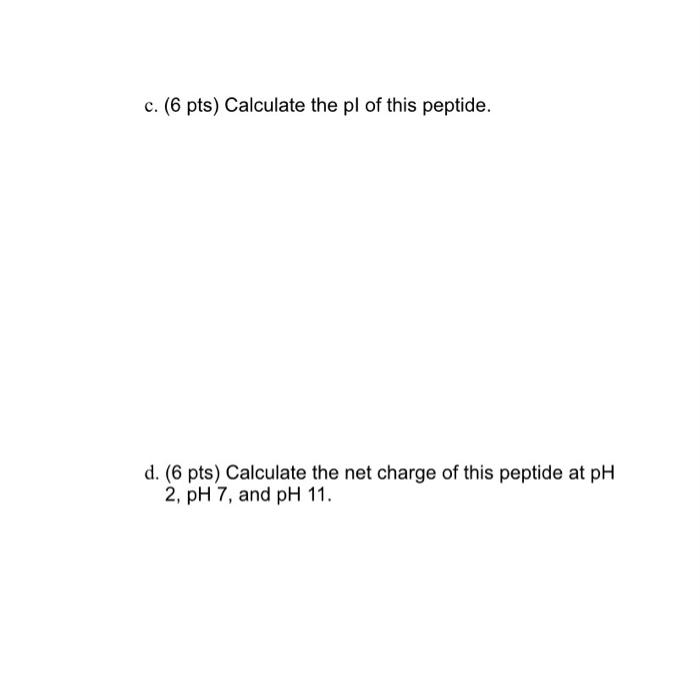 2 Consider The Peptide Eahivr C 6 Pts Calculate The Pl Of This Peptide D 6 Pts Calculate The Net Charge Of Th 2