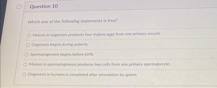 D Question 10 Which One Of The Following Statements Is True Meiosis In Oogenesis Produces Four Mature Eggs From One Pri 2
