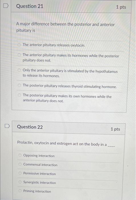 D Question 21 1 Pts A Major Difference Between The Posterior And Anterior Pituitary Is The Anterior Pituitary Releases O 1